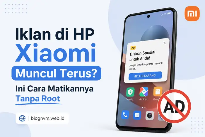 Iklan di HP Xiaomi Muncul Terus? Ini Cara Matikannya Tanpa Root